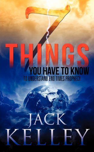 7 Things You Have to Know to Understand End Times Prophecy - Jack Kelley - Kirjat - Xulon Press - 9781619043985 - maanantai 31. lokakuuta 2011