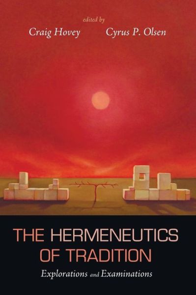 The Hermeneutics of Tradition: Explorations and Examinations - Craig Hovey - Books - Cascade Books - 9781625644985 - November 18, 2014