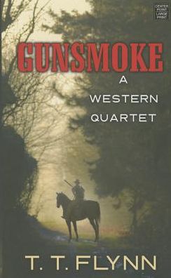 Cover for T T Flynn · Gunsmoke: a Western Quartet (Hardcover Book) (2015)