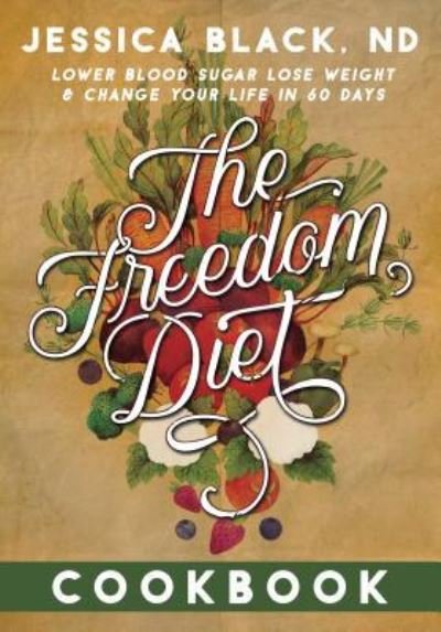 Cover for Jessica K. Black · The Freedom Diet Cookbook (Hardcover Book) (2016)