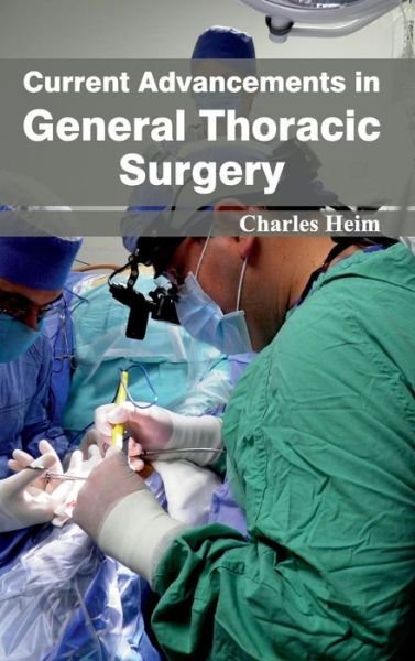 Cover for Charles Heim · Current Advancements in General Thoracic Surgery (Hardcover Book) (2015)