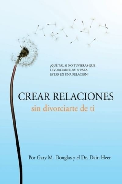 Cover for Gary M Douglas · Crear relaciones sin divorciarte de ti (Spanish) (Paperback Book) (2021)