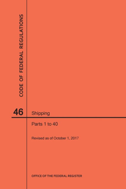 Cover for Nara · Code of Federal Regulations Title 46, Shipping, Parts 1-40, 2017 (Paperback Book) (2017)