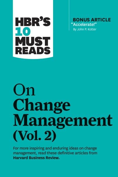 HBR's 10 Must Reads on Change Management, Vol. 2 (with bonus article "Accelerate!" by John P. Kotter) - HBR's 10 Must Reads - Harvard Business Review - Livros - Harvard Business Review Press - 9781647820985 - 13 de abril de 2021