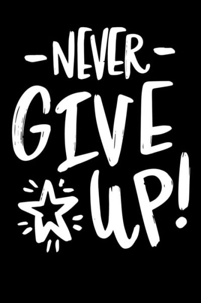 Never Give Up! Notepads Office 110 pages - Mobook Art - Książki - Independently Published - 9781653166985 - 30 grudnia 2019