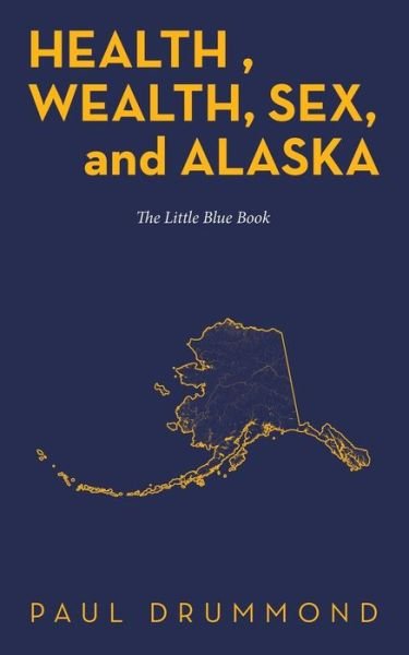 Cover for Paul Drummond · Health , Wealth, Sex, and Alaska (Bok) (2023)