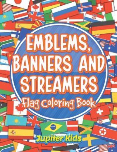 Cover for Jupiter Kids · Emblems, Banners and Streamers: Flag Coloring Book (Paperback Book) (2016)