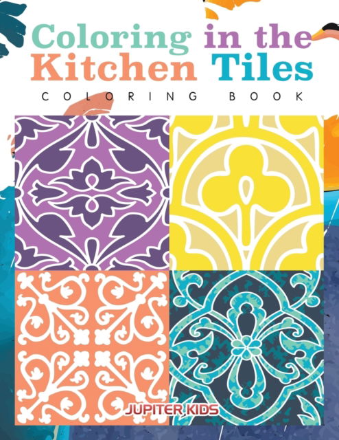 Cover for Jupiter Kids · Coloring in the Kitchen Tiles Coloring Book (Paperback Book) (2016)