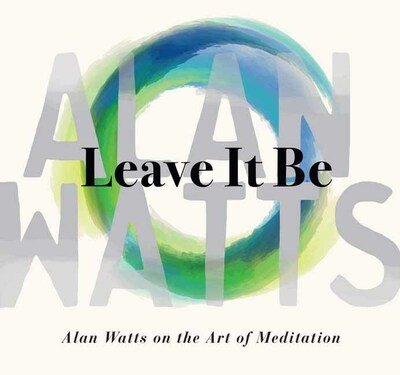 Cover for Alan Watts · Leave It Be: Alan Watts on the Art of Meditation (Hörbuch (CD)) [Unabridged edition] (2020)