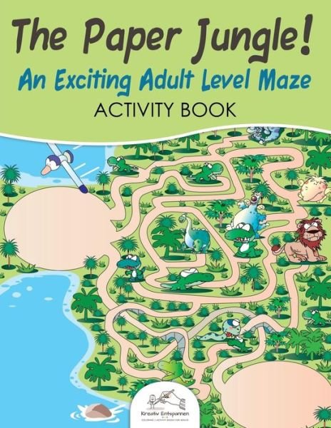 Cover for Kreativ Entspannen · The Paper Jungle! An Exciting Adult Level Maze Activity Book (Paperback Book) (2016)