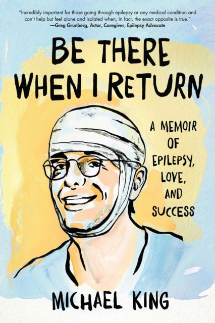 Cover for Michael King · Be There When I Return: A Memoir of Epilepsy, Love, and Success (Paperback Book) (2025)