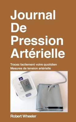 Cover for Robert Wheeler · Journal De Pression Arterielle - Edition francaise (Paperback Book) (2021)