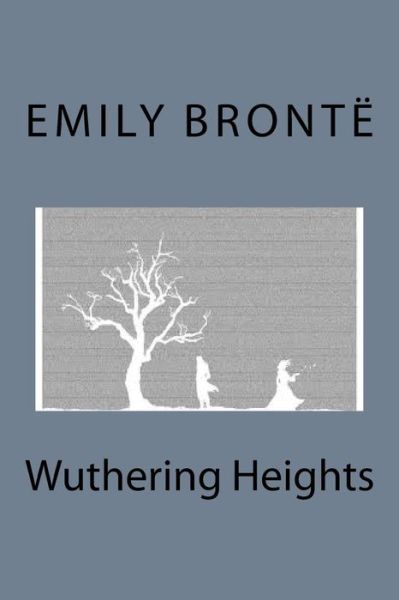 Wuthering Heights - Emily Bronte - Kirjat - Createspace Independent Publishing Platf - 9781719091985 - maanantai 14. toukokuuta 2018