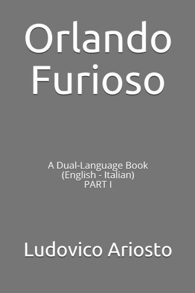 Cover for Ludovico Ariosto · Orlando Furioso A Dual-Language Book  PART I (Paperback Book) (2018)