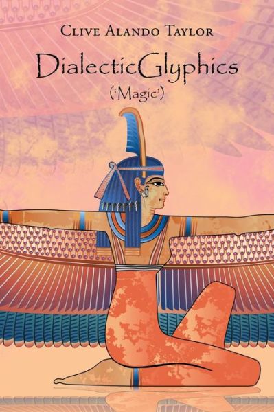 Dialecticglyphics : ('Magic') - Clive Alando Taylor - Bücher - AuthorHouse - 9781728352985 - 13. Mai 2020