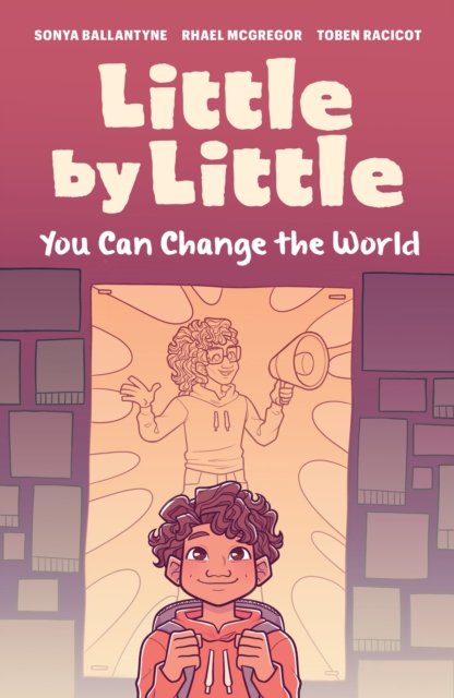 Sonya Ballantyne · Little by Little: You Can Change the World (Paperback Book) (2024)
