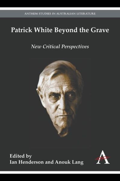 Cover for Ian Henderson · Patrick White Beyond the Grave - Anthem Australian Humanities Research Series (Paperback Book) (2015)