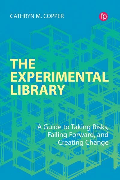 Cover for Cathryn M. Copper · The Experimental Library: A Guide to Taking Risks, Failing Forward, and Creating Change (Paperback Book) (2023)