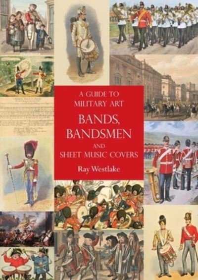 Cover for Ray Westlake · A Guide to Military Art Bands, Bandsmen and Sheet Music Covers (Paperback Book) (2021)