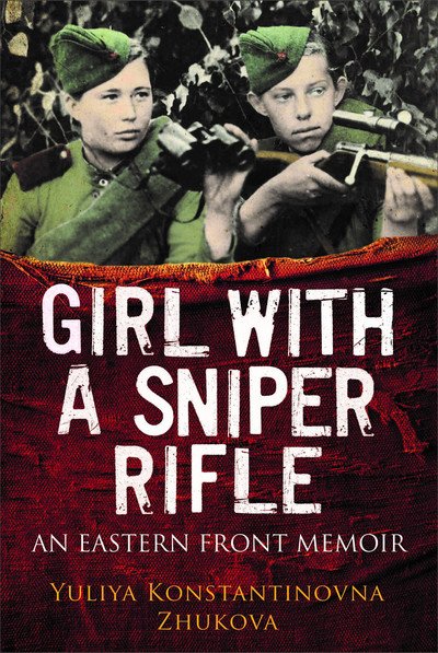 Cover for Yulia Zhukova · Girl With a Sniper Rifle: An Eastern Front Memoir (Hardcover Book) (2019)