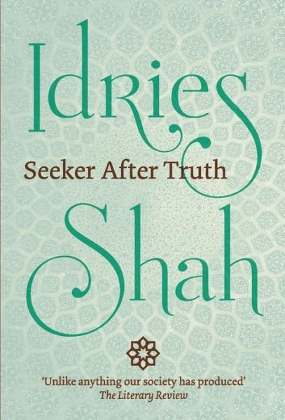Seeker after Truth From Tales, Discussions and Teachings, Letters and Lectures - Idries Shah - Bøger - ISF Publishing - 9781784792985 - 1. april 2018