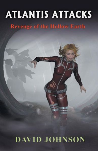 Atlantis Attacks: Revenge of the Hollow Earth - David Johnson - Books - New Generation Publishing - 9781785076985 - February 11, 2016