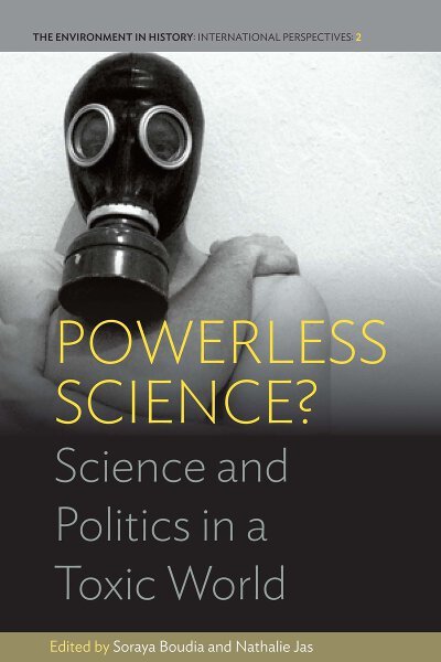 Cover for Soraya Boudia · Powerless Science?: Science and Politics in a Toxic World - Environment in History: International Perspectives (Paperback Book) (2016)