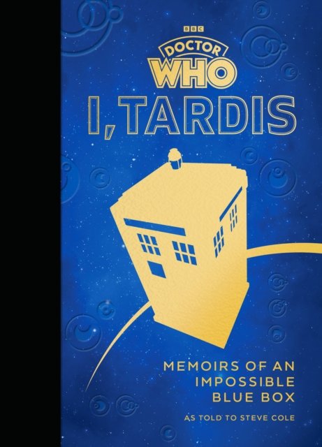 Doctor Who: I, TARDIS: Memoirs of an Impossible Blue Box - Steve Cole - Books - Ebury Publishing - 9781785948985 - July 11, 2024