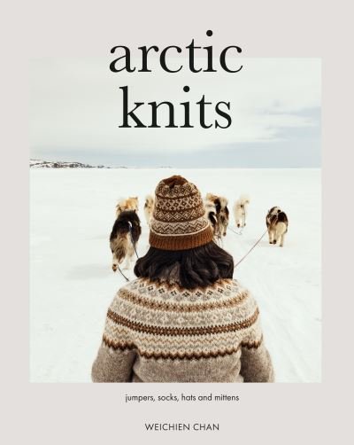 Arctic Knits: Jumpers, Socks, Mittens and More - Weichien Chan - Böcker - Quadrille Publishing Ltd - 9781787139985 - 4 april 2024