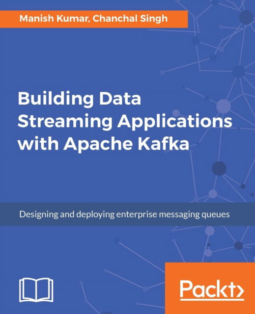 Cover for Manish Kumar · Building Data Streaming Applications with Apache Kafka (Paperback Book) (2017)