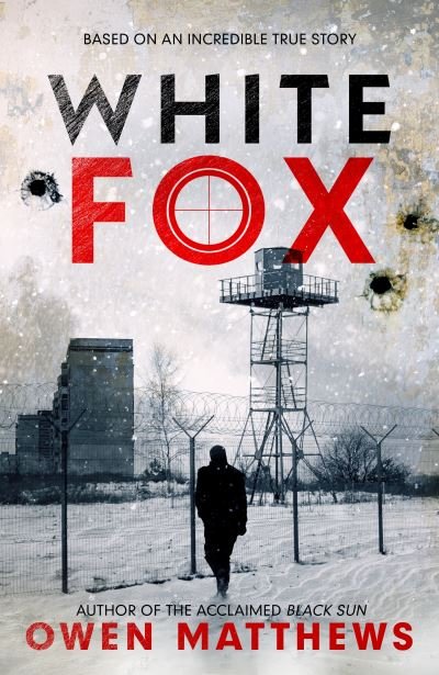 Cover for Owen Matthews · White Fox: The acclaimed, chillingly authentic Cold War thriller (Gebundenes Buch) (2023)