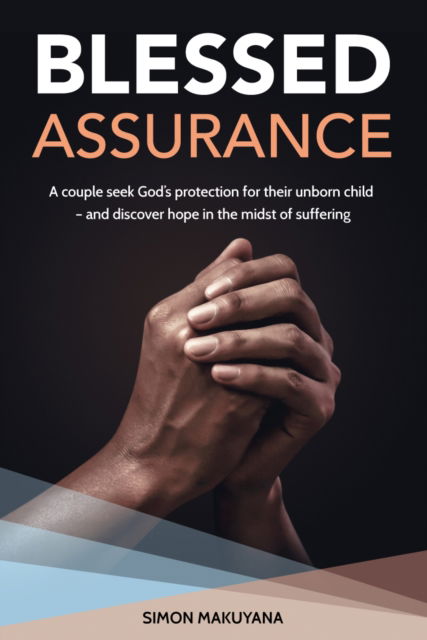Cover for Simon Makuyana · Blessed Assurance: A couple seek God's protection for their unborn child - and discover hope in the midst of suffering (Paperback Book) (2023)