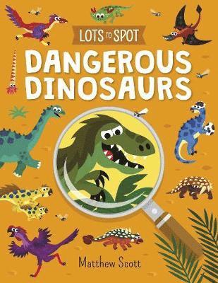 Lots to Spot: Dangerous Dinosaurs - Matthew Scott - Books - Arcturus Publishing Ltd - 9781789502985 - June 15, 2019