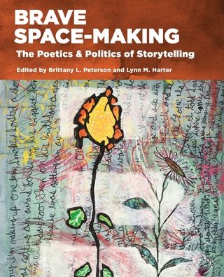 Cover for Lynn M. Harter · Brave Space-Making: The Poetics &amp; Politics of Storytelling (Paperback Book) [2 Revised edition] (2022)