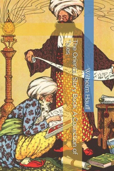 Oriental Story Book - Wilhelm Hauff - Books - Independently Published - 9781798409985 - May 1, 2023