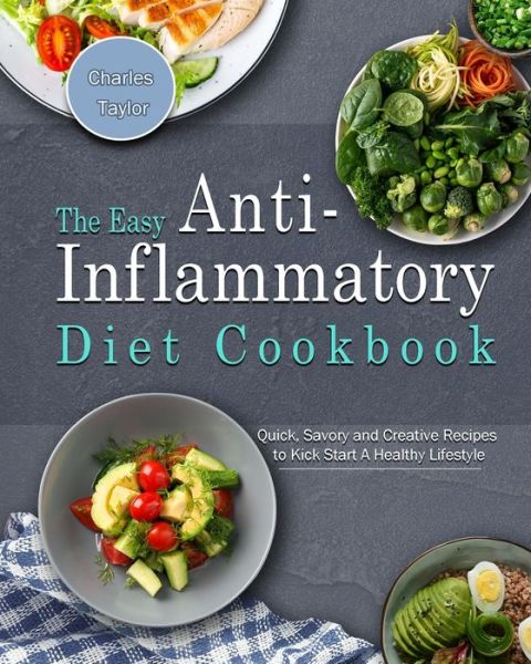 The Easy Anti-Inflammatory Diet Cookbook - Charles Taylor - Bücher - Charles Taylor - 9781802445985 - 27. Februar 2021