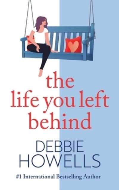 Cover for Debbie Howells · The Life You Left Behind: A breathtaking story of love, loss and happiness from Sunday Times bestseller Debbie Howells (Hardcover bog) (2022)