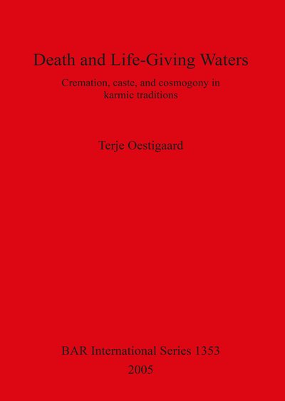 Cover for Terje Oestigaard · Death and Life-giving Waters: Cremation, Caste, and Cosmogony in Karmic Traditions. (Bog) (2005)