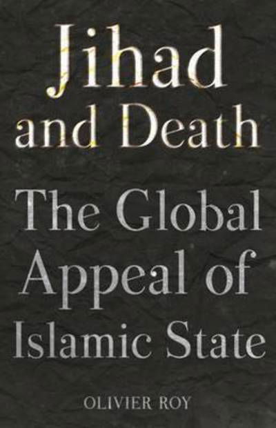 Cover for Olivier Roy · Jihad and Death: The Global Appeal of Islamic State (Hardcover bog) (2017)