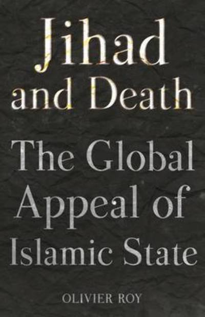 Cover for Olivier Roy · Jihad and Death: The Global Appeal of Islamic State (Gebundenes Buch) (2017)
