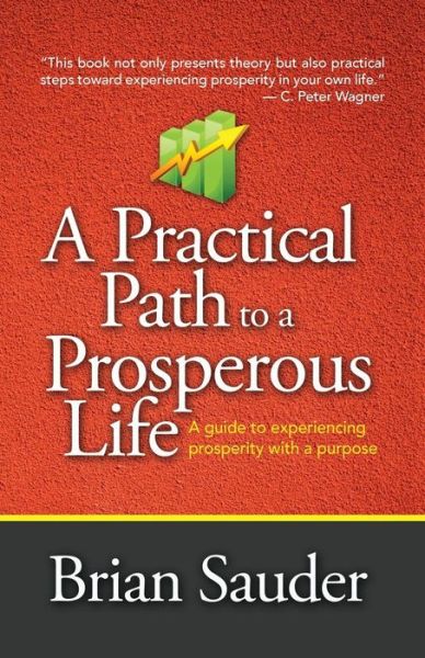 Cover for Brian Sauder · A Practical Path to a Prosperous Life: a Guide to Experiencing Prosperity with a Purpose (Paperback Book) (2014)