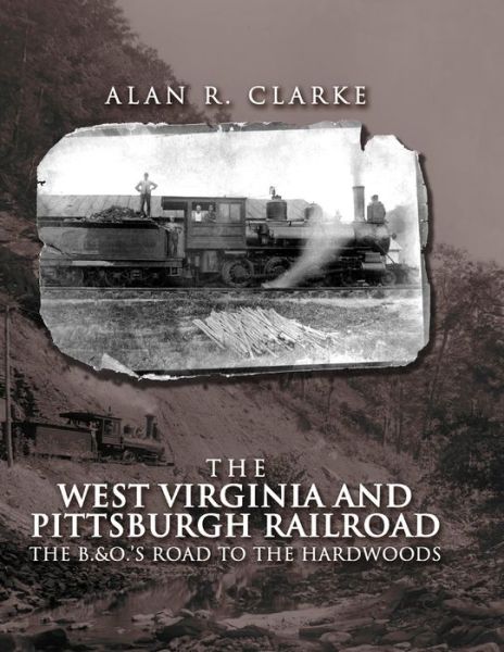 West Virginia and Pittsburgh Railroad - Alan Clarke - Livros - Quarrier Press - 9781891852985 - 1 de fevereiro de 2023