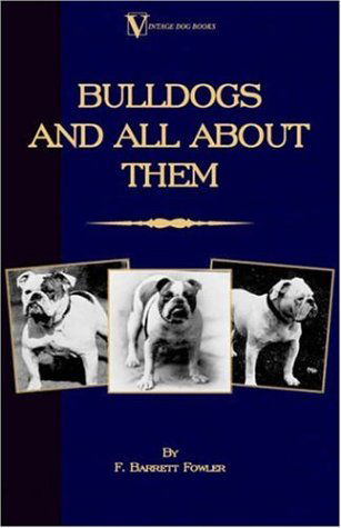 Cover for F. Barrett Fowler · Bulldogs and All About Them (A Vintage Dog Books Breed Classic - Bulldog / French Bulldog) (Hardcover Book) (2005)