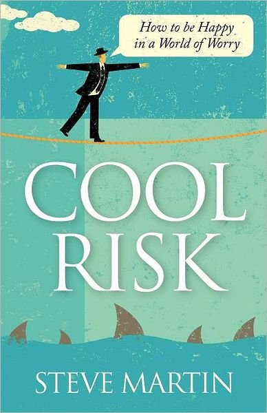 Cool Risk: How to Be Happy in a World of Worry - Steve Martin - Książki - Bookshaker - 9781907498985 - 23 maja 2012