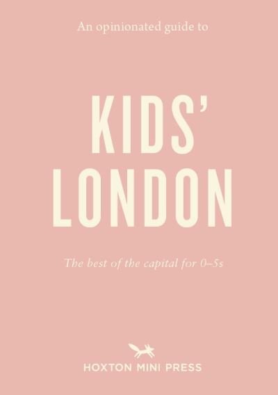 Cover for An Opinionated Guide To Kids' London: The best of the capital for 0-5s (Taschenbuch) (2021)