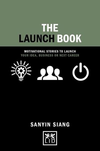 Cover for Sanyin Siang · The Launch Book: Motivational Stories to Launch Your Idea, Business or Next Career - Concise Advice (Hardcover Book) (2017)