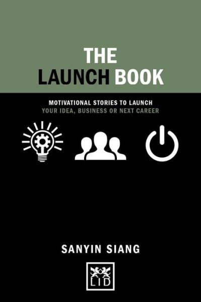 The Launch Book: Motivational Stories to Launch Your Idea, Business or Next Career - Concise Advice - Sanyin Siang - Books - LID Publishing - 9781910649985 - August 3, 2017