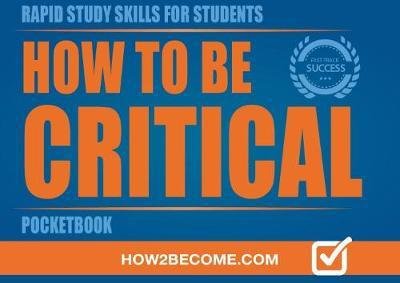 Cover for How2Become · HOW TO BE CRITICAL POCKETBOOK - Rapid Study Skills for Students (Paperback Book) (2017)