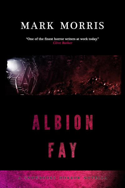 Cover for Mark Morris · Albion Fay - Snowbooks Horror Novellas (Taschenbuch) (2016)