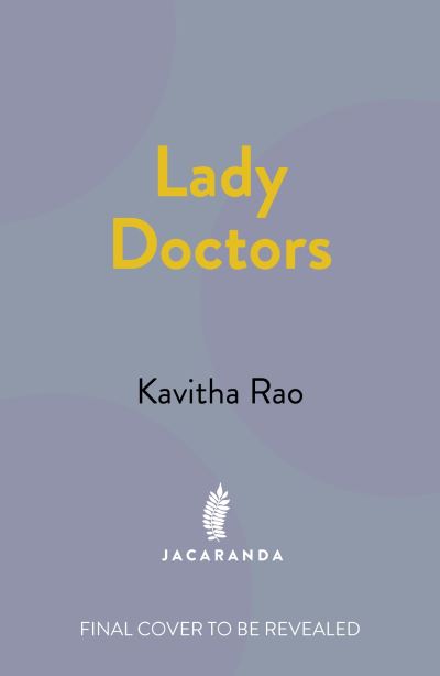 Lady Doctors: The Untold Stories of India's First Women in Medicine - Kavitha Rao - Books - Jacaranda Books Art Music Ltd - 9781914344985 - September 7, 2023